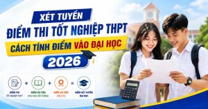 Xét tuyển điểm thi tốt nghiệp THPT: Cách tính điểm vào Đại học 2026